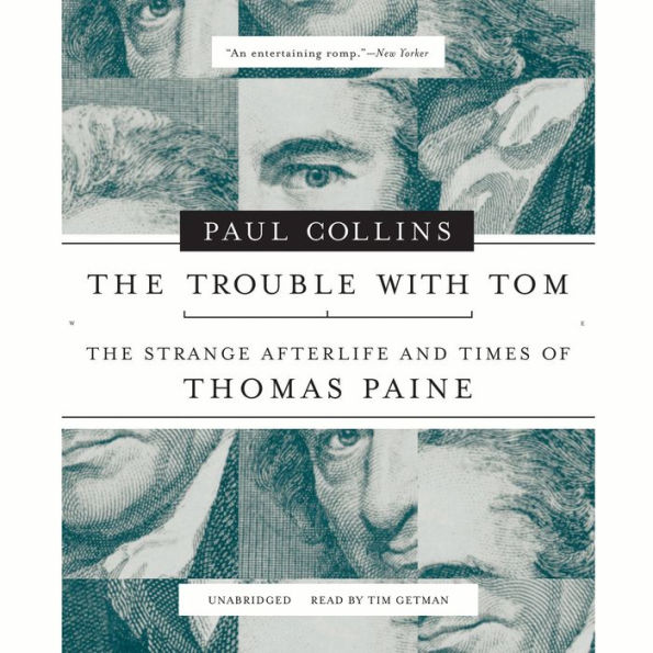 The Trouble with Tom: The Strange Afterlife and Times of Thomas Paine