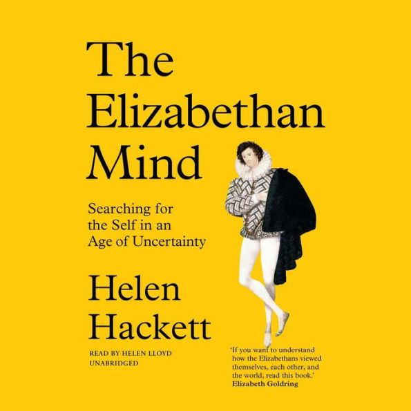 The Elizabethan Mind: Searching for the Self in an Age of Uncertainty