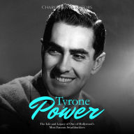 Tyrone Power: The Life and Legacy of One of Hollywood's Most Famous Swashbucklers