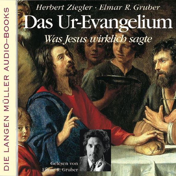 Das Ur-Evangelium: Was Jesus wirklich sagte