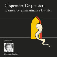 Gespenster, Gespenster: Die Klassiker der phantastischen Literatur gelesen von Christiane Blumhoff und Mathias Kahler (Abridged)