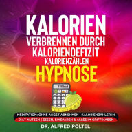Kalorien verbrennen durch Kaloriendefizit / Kalorienzählen - Hypnose: Meditation: Ohne Angst abnehmen Kalorienzähler in Diät nutzen