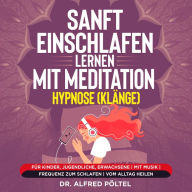 Sanft einschlafen lernen mit Meditation / Hypnose (Klänge): Für Kinder, Jugendliche, Erwachsene mit Musik Frequenz zum Schlafen Vom Alltag heilen