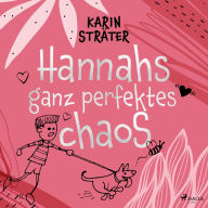 Hannahs ganz perfektes Chaos