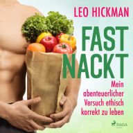 Fast nackt - Mein abenteuerlicher Versuch, ethisch korrekt zu leben