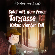 Spiel mit dem Feuer. Torgasse 12 - Kukus vierter Fall