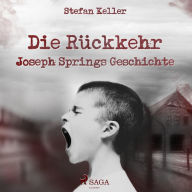 Die Rückkehr - Joseph Springs Geschichte (Ungekürzt)