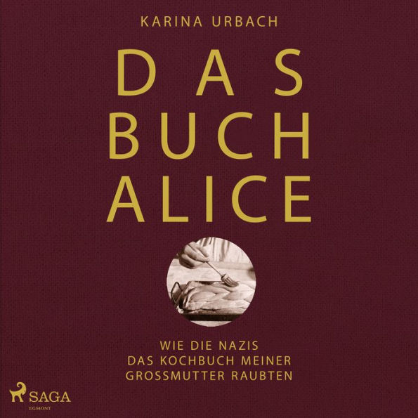 Das Buch Alice: Wie die Nazis das Kochbuch meiner Großmutter raubten