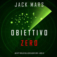 Obiettivo Zero (Uno spy thriller della serie Agente Zero-Libro #2)