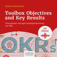 Toolbox Objectives and Key Results: Transparente und agile Strategieumsetzung mit OKR (Abridged)