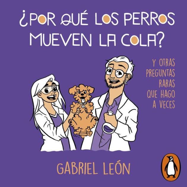 Por que los perros mueven la cola by Gabriel León, Felipe Waldhorn ...