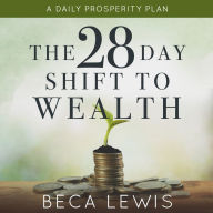 The 28 Day Shift To Wealth: A Daily Prosperity Plan