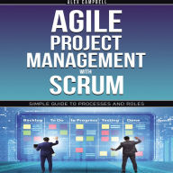 Agile Project Management with Scrum: Simple Guide to Processes and Roles