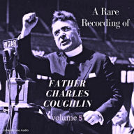 Rare Recording of Father Charles Coughlin, A - Vol. 5