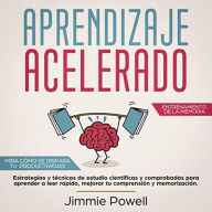 Aprendizaje Acelerado [Accelerated Learning]: Estrategias y técnicas de estudio científicas y comprobadas para aprender a leer rapido, mejorar tu comprensión y memorización