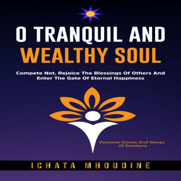 O Tranquil and Wealthy Soul: Compete not, Rejoice the blessings of others and enter the gate of eternal happiness