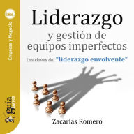 GuíaBurros: Liderazgo y gestión de equipos imperfectos: Las claves del 