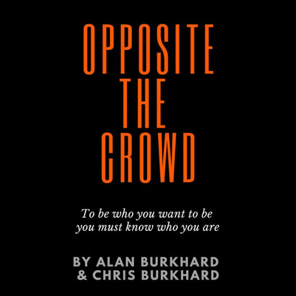 Opposite The Crowd: To be who you want to be you must know who you are