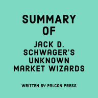 Summary of Jack D. Schwager's Unknown Market Wizards