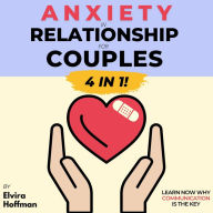 Anxiety in Relationship for Couples: Save your Relationship Ridding Conflicts & Attachment. The Definitive Guide to Overcome Your Insecurity In Love. Learn Now Why Communication is the Key (New Version) (Abridged)