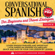 Conversational Spanish For Beginners And Travel Dialogues Volume III: Learn Spanish Phrases And Important Latin American Spanish Vocabulary Quick and Easy in Your Car Lesson by Lesson