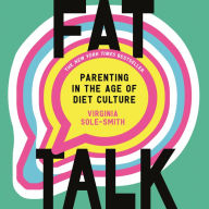 Fat Talk: Parenting in the Age of Diet Culture