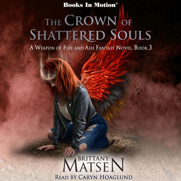 CROWN OF SHATTERED SOULS by Brittany Matsen, THE (A Weapon of Fire and Ash, Book 3)