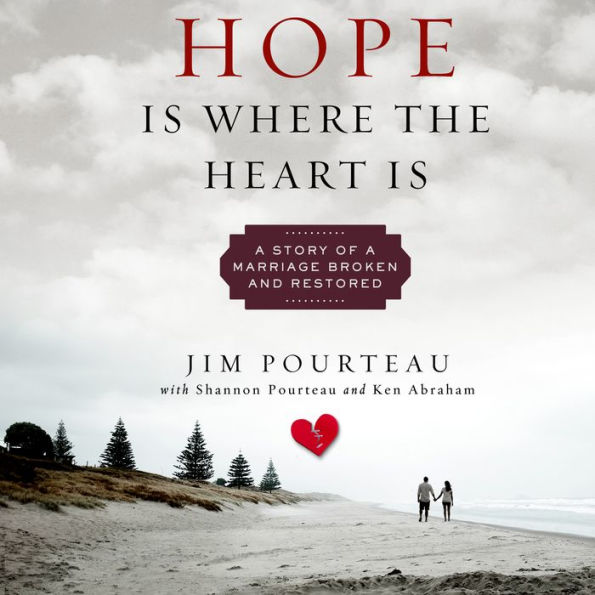 Hope Is Where the Heart Is: A Story of a Marriage Broken and Restored