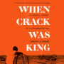 When Crack Was King: A People's History of a Misunderstood Era