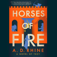 Horses of Fire: A Novel of Troy