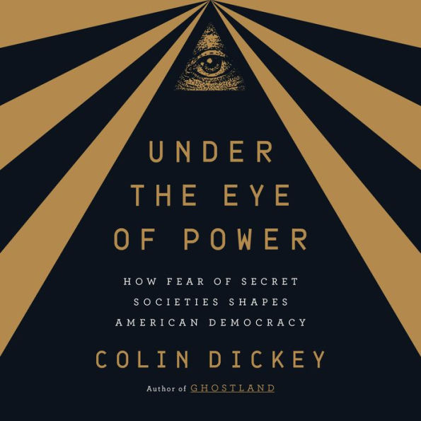 Under the Eye of Power: How Fear of Secret Societies Shapes American Democracy