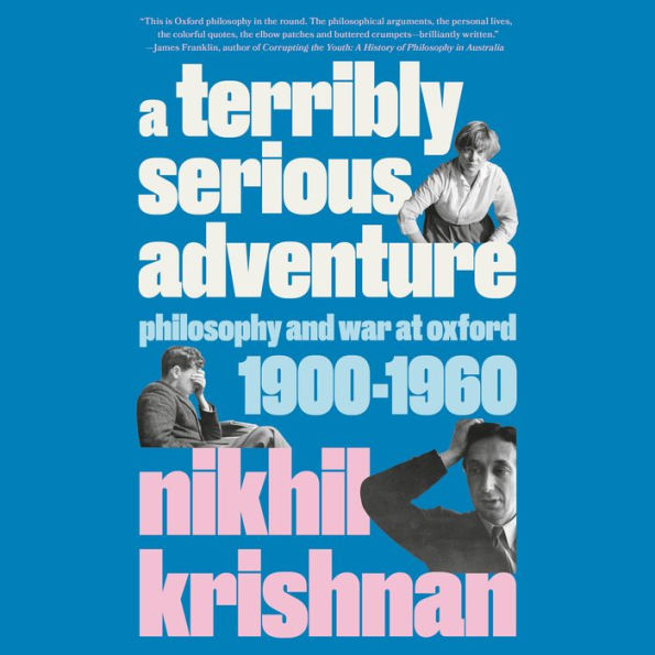 A Terribly Serious Adventure: Philosophy and War at Oxford, 1900-1960