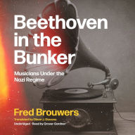 Beethoven in the Bunker: Musicians under the Nazi Regime 