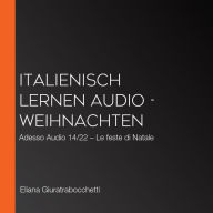 Italienisch lernen Audio - Weihnachten: Adesso Audio 14/22 - Le feste di Natale