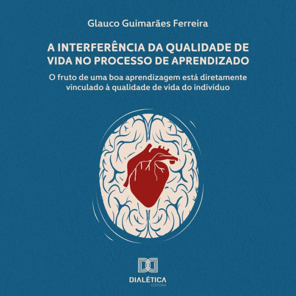 A Interferência da Qualidade de Vida no Processo de Aprendizado: o fruto de uma boa aprendizagem está diretamente vinculado à qualidade de vida do indivíduo (Abridged)