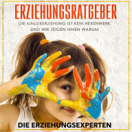 Erziehungsratgeber: Die Kindererziehung ist kein Hexenwerk und wir zeigen Ihnen warum