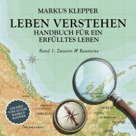 Leben verstehen - Zutaten & Bausteine: Handbuch für ein erfülltes Leben 1