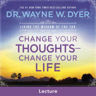 Change Your Thoughts - Change Your Life: Living the Wisdom of the Tao