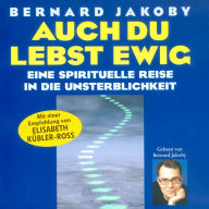 Auch du lebst ewig: Eine spirituelle Reise in die Unsterblichkeit (Abridged)