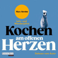 Kochen am offenen Herzen: Lehr- und Wanderjahre