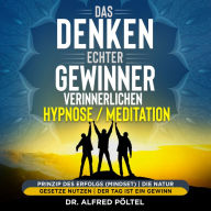 Das Denken echter Gewinner verinnerlichen - Hypnose/Meditation: Prinzip des Erfolgs (Mindset) die Naturgesetze nutzen der Tag ist ein Gewinn