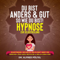 Du bist anders & gut so wie du bist! - Hypnose zur Selbstheilung: Selbstfindung: Wer bin ich? Bin ich okay? Angst vor Menschen lösen durch Meditation