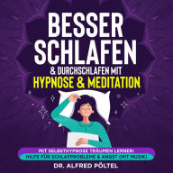 Besser schlafen & durchschlafen mit Hypnose & Meditation: Mit Selbsthypnose träumen lernen: Hilfe für Schlafprobleme & Angst (mit Musik)