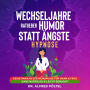 Wechseljahre Ratgeber: Humor statt Ängste - Hypnose: Keine Panik in der Menopause für Mann & Frau - ganz natürlich & leicht gemacht!