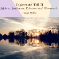 Tagesreste Teil II: Erlebtes, Erträumtes, Erlesenes, und Flötenmusik