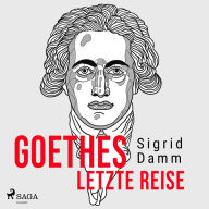 Goethes letzte Reise