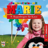 Gewusst wie - mit Marie, 8: Regenbogen für Kaya (Ungekürzt)