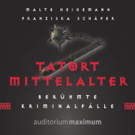 Tatort Mittelalter (Ungekürzt)