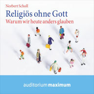 Religiös ohne Gott (Ungekürzt)