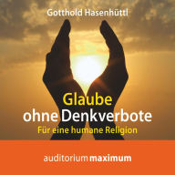 Glaube ohne Denkverbote (Ungekürzt)